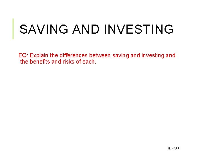 SAVING AND INVESTING EQ: Explain the differences between saving and investing and the benefits