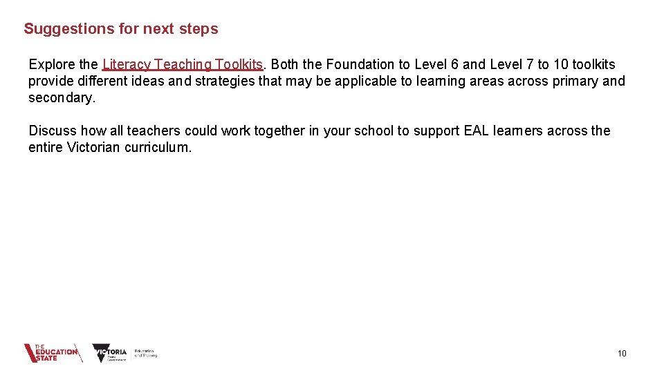Suggestions for next steps Explore the Literacy Teaching Toolkits. Both the Foundation to Level