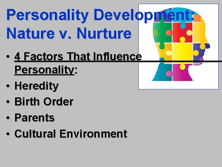 Personality Development: Nature v. Nurture • 4 Factors That Influence Personality: • Heredity •