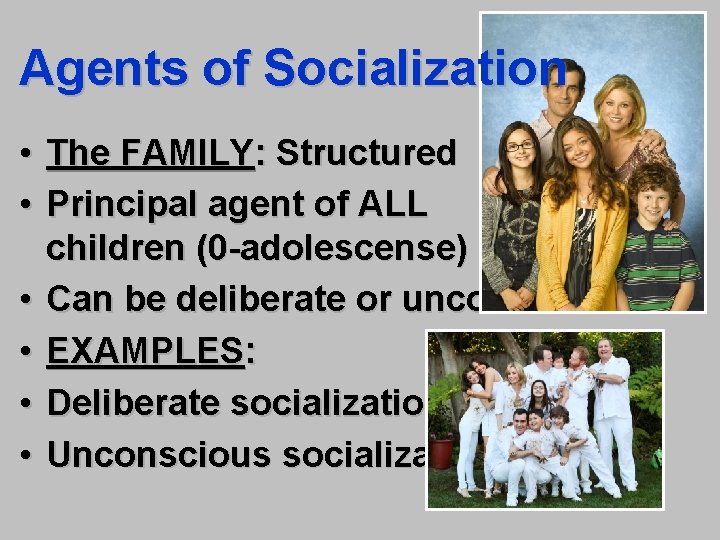Agents of Socialization • The FAMILY: Structured • Principal agent of ALL children (0