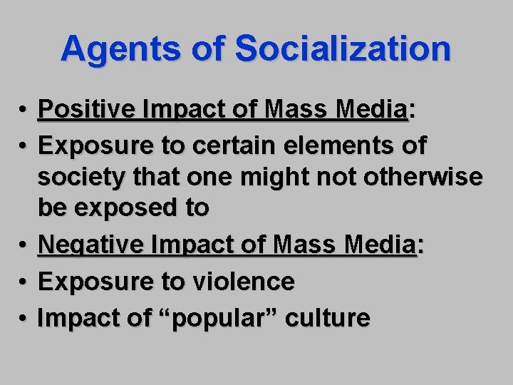 Agents of Socialization • Positive Impact of Mass Media: • Exposure to certain elements