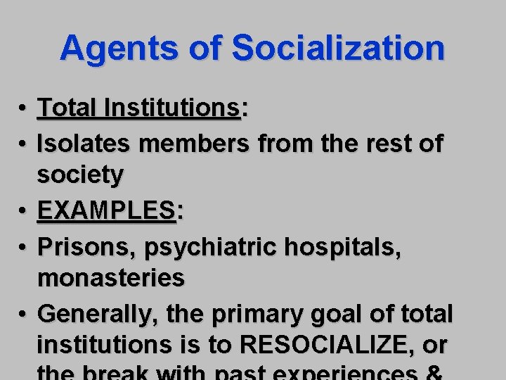 Agents of Socialization • Total Institutions: • Isolates members from the rest of society
