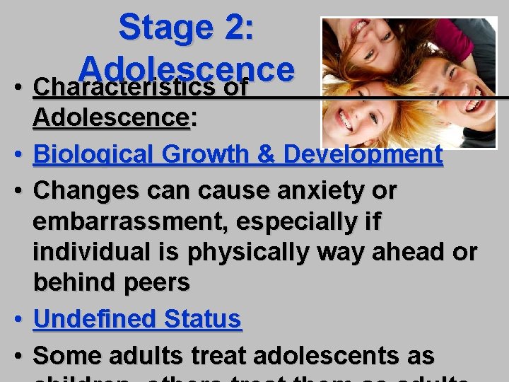 Stage 2: Adolescence • Characteristics of • • Adolescence: Biological Growth & Development Changes