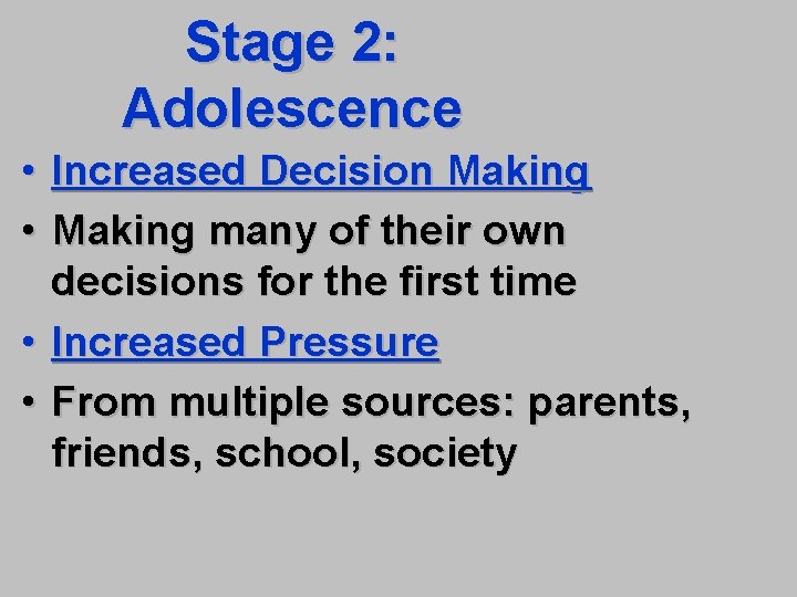 Stage 2: Adolescence • Increased Decision Making • Making many of their own decisions