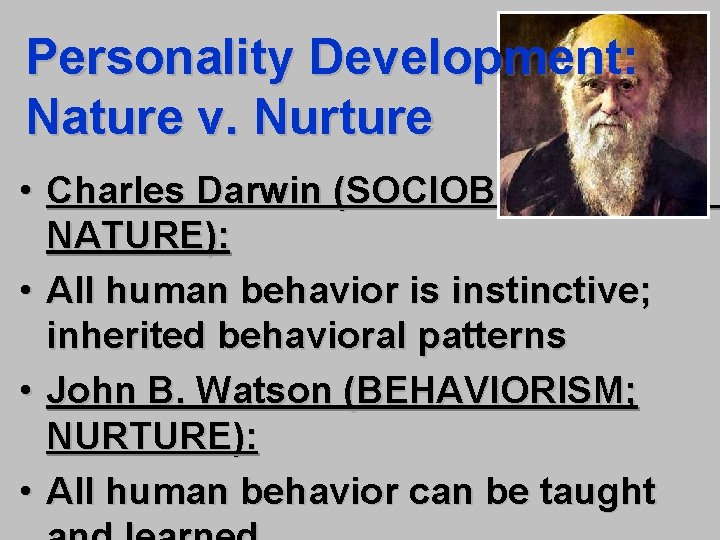 Personality Development: Nature v. Nurture • Charles Darwin (SOCIOBIOLOGY; NATURE): • All human behavior