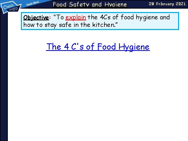 Food Safety and Hygiene 28 February 2021 Objective: “To explain the 4 Cs of Food Safety and Hygiene 28 February 2021 Objective: “To explain the 4 Cs of