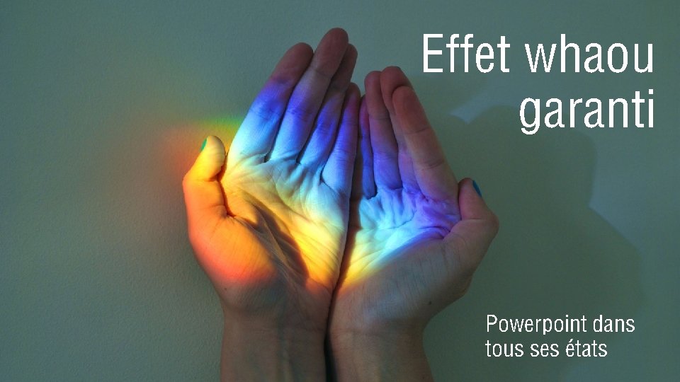 Effet whaou garanti Powerpoint dans tous ses états 