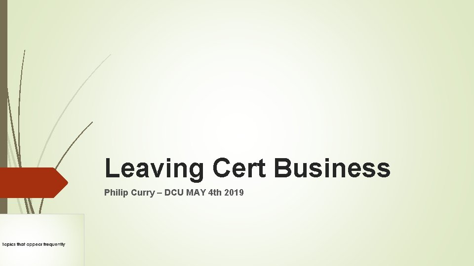 Leaving Cert Business Philip Curry – DCU MAY 4 th 2019 
