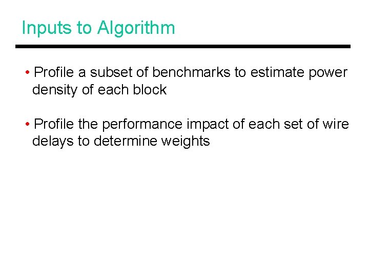 Inputs to Algorithm • Profile a subset of benchmarks to estimate power density of