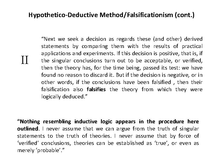 Hypothetico-Deductive Method/Falsificationism (cont. ) II “Next we seek a decision as regards these (and