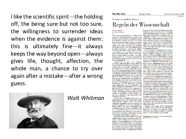 I like the scientific spirit—the holding off, the being sure but not too sure,