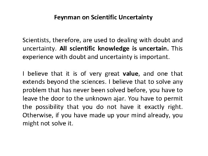 Feynman on Scientific Uncertainty Scientists, therefore, are used to dealing with doubt and uncertainty.