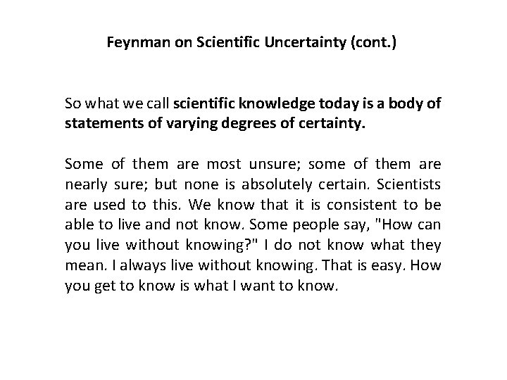 Feynman on Scientific Uncertainty (cont. ) So what we call scientific knowledge today is