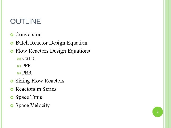 OUTLINE Conversion Batch Reactor Design Equation Flow Reactors Design Equations CSTR PFR PBR Sizing