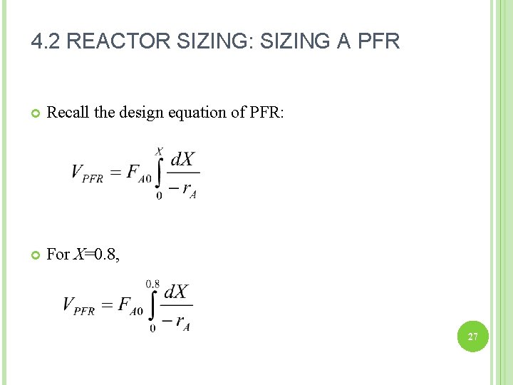 4. 2 REACTOR SIZING: SIZING A PFR Recall the design equation of PFR: For