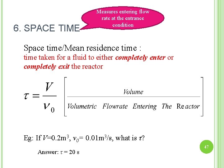 6. SPACE TIME Measures entering flow rate at the entrance condition Space time/Mean residence