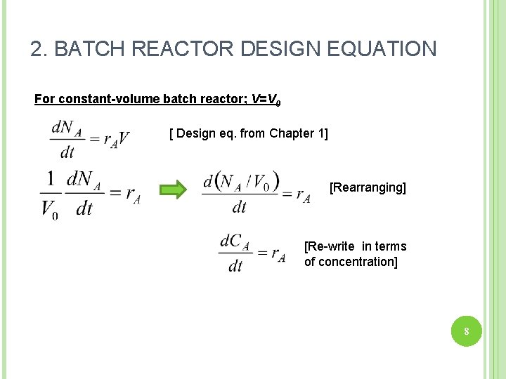 2. BATCH REACTOR DESIGN EQUATION For constant-volume batch reactor; V=V 0 [ Design eq.