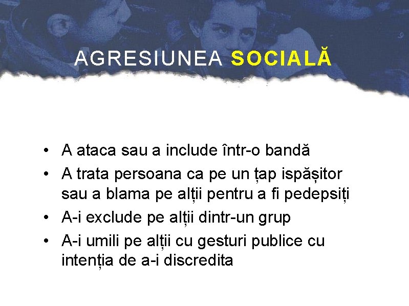 AGRESIUNEA SOCIALĂ • A ataca sau a include într-o bandă • A trata persoana