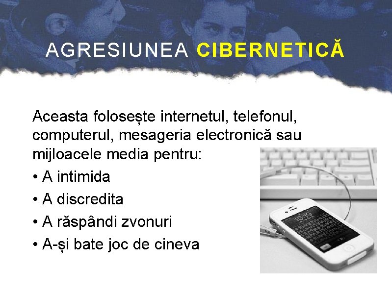 AGRESIUNEA CIBERNETICĂ Aceasta folosește internetul, telefonul, computerul, mesageria electronică sau mijloacele media pentru: •