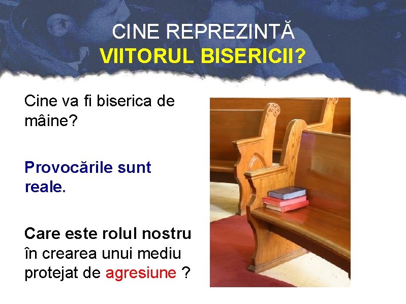 CINE REPREZINTĂ VIITORUL BISERICII? Cine va fi biserica de mâine? Provocările sunt reale. Care