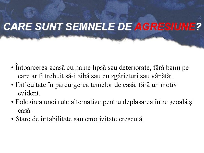 CARE SUNT SEMNELE DE AGRESIUNE? • Întoarcerea acasă cu haine lipsă sau deteriorate, fără