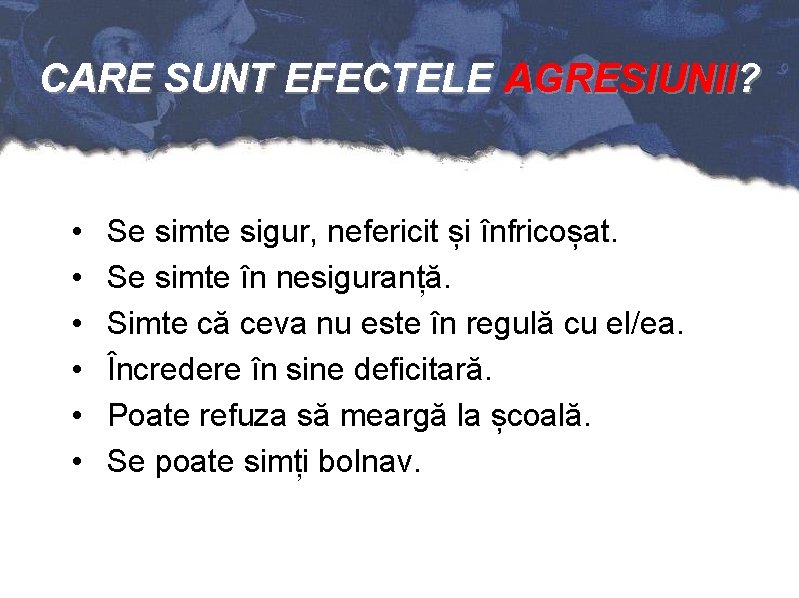 CARE SUNT EFECTELE AGRESIUNII? • • • Se simte sigur, nefericit și înfricoșat. Se