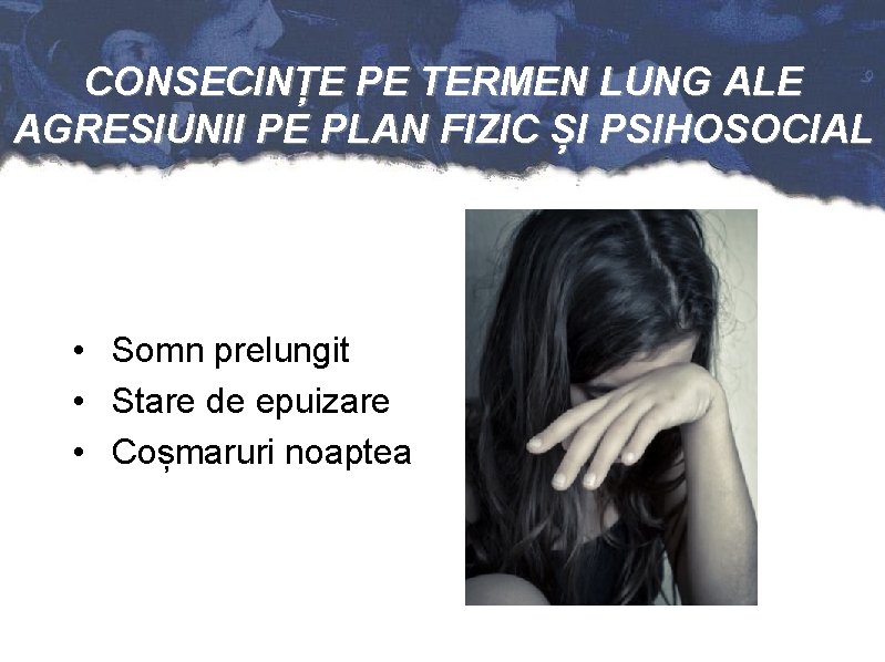 CONSECINȚE PE TERMEN LUNG ALE AGRESIUNII PE PLAN FIZIC ȘI PSIHOSOCIAL • Somn prelungit