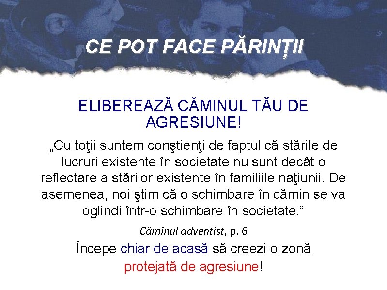 CE POT FACE PĂRINȚII ELIBEREAZĂ CĂMINUL TĂU DE AGRESIUNE! „Cu toţii suntem conştienţi de