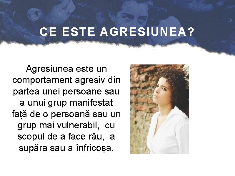 CE ESTE AGRESIUNEA? Agresiunea este un comportament agresiv din partea unei persoane sau a