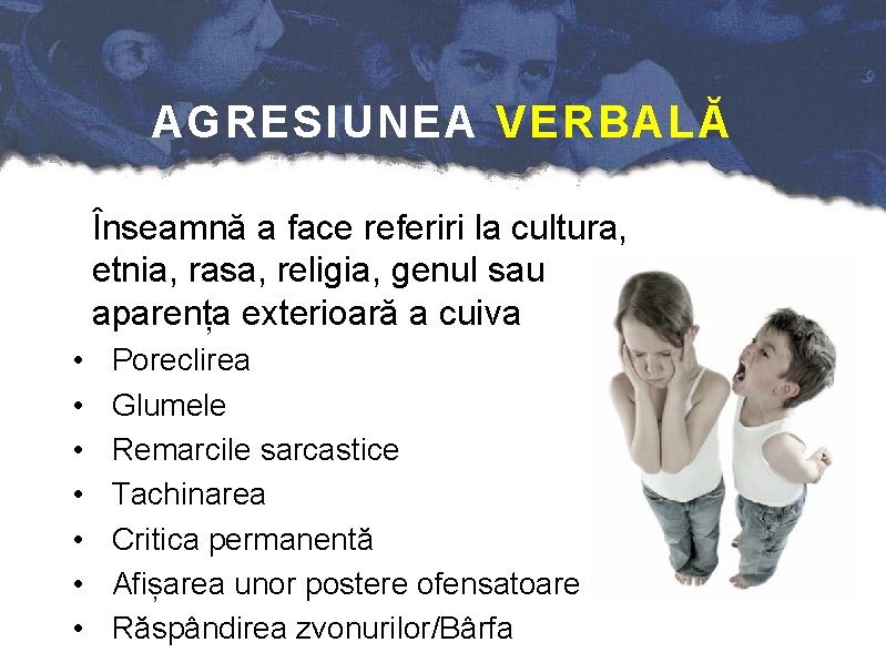 AGRESIUNEA VERBALĂ Înseamnă a face referiri la cultura, etnia, rasa, religia, genul sau aparența