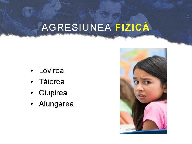 AGRESIUNEA FIZICĂ • • Lovirea Tăierea Ciupirea Alungarea 