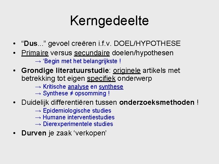 Kerngedeelte • “Dus. . . ” gevoel creëren i. f. v. DOEL/HYPOTHESE • Primaire