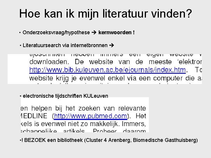 Hoe kan ik mijn literatuur vinden? • Onderzoeksvraag/hypothese kernwoorden ! • Literatuursearch via internetbronnen