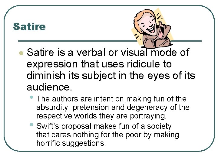 Satire l Satire is a verbal or visual mode of expression that uses ridicule