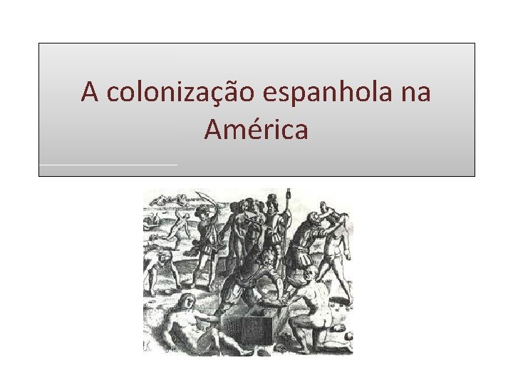 A colonização espanhola na América 