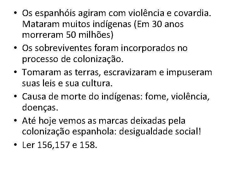  • Os espanhóis agiram com violência e covardia. Mataram muitos indígenas (Em 30