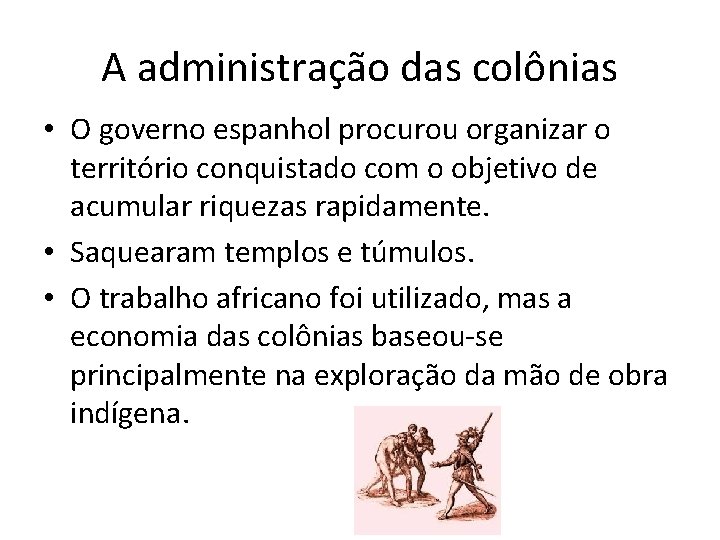 A administração das colônias • O governo espanhol procurou organizar o território conquistado com