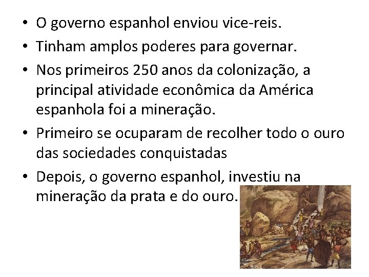  • O governo espanhol enviou vice-reis. • Tinham amplos poderes para governar. •