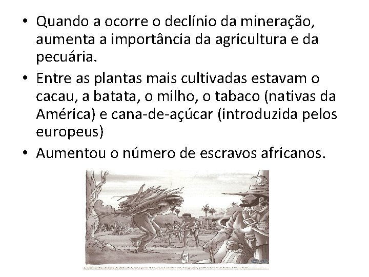  • Quando a ocorre o declínio da mineração, aumenta a importância da agricultura