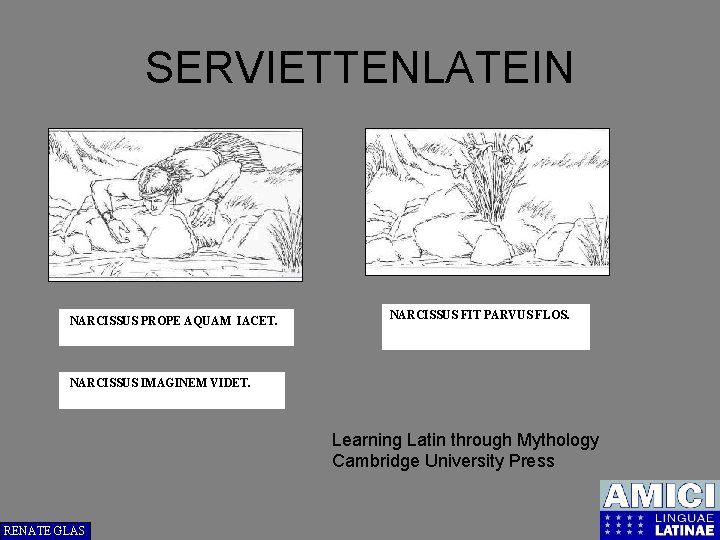 SERVIETTENLATEIN NARCISSUS PROPE AQUAM IACET. NARCISSUS FIT PARVUS FLOS. NARCISSUS IMAGINEM VIDET. Learning Latin