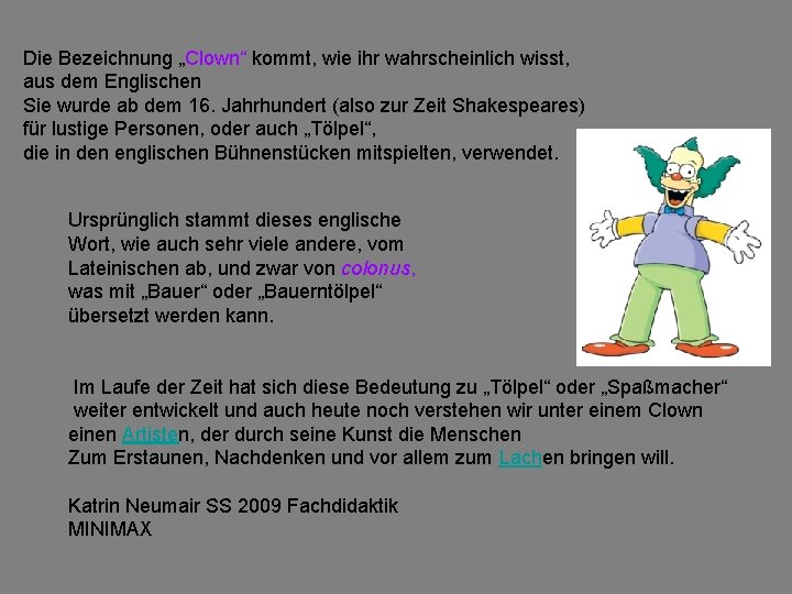 Die Bezeichnung „Clown“ kommt, wie ihr wahrscheinlich wisst, aus dem Englischen Sie wurde ab