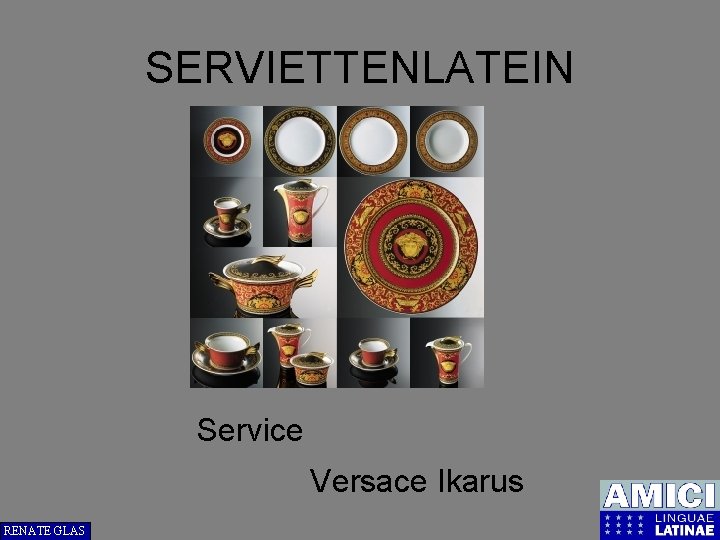 SERVIETTENLATEIN Service Versace Ikarus RENATE GLAS 