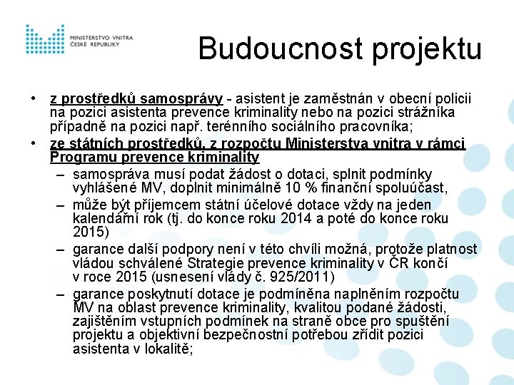 Budoucnost projektu • z prostředků samosprávy - asistent je zaměstnán v obecní policii na