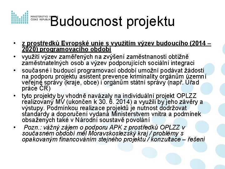 Budoucnost projektu • z prostředků Evropské unie s využitím výzev budoucího (2014 – 2020)