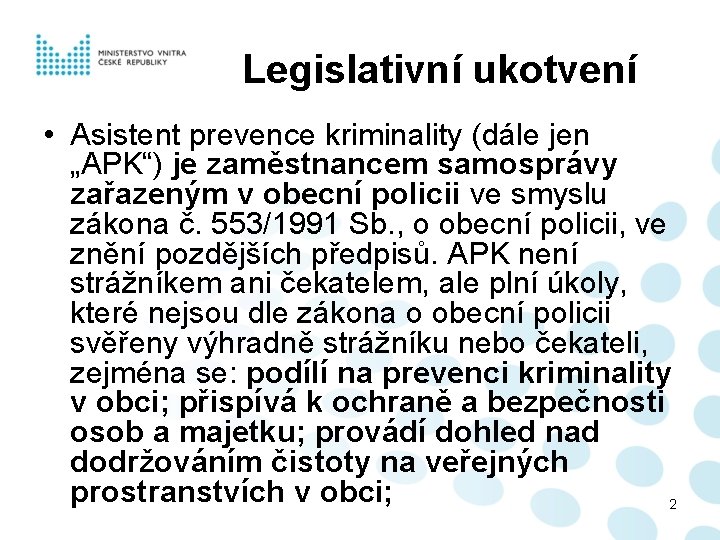 Legislativní ukotvení • Asistent prevence kriminality (dále jen „APK“) je zaměstnancem samosprávy zařazeným v