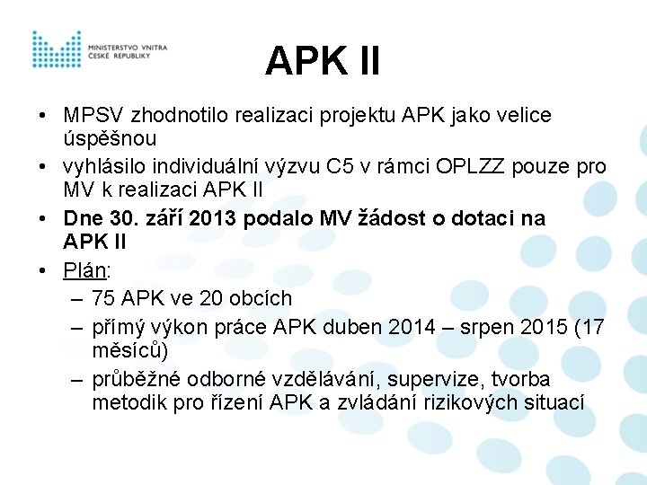 APK II • MPSV zhodnotilo realizaci projektu APK jako velice úspěšnou • vyhlásilo individuální