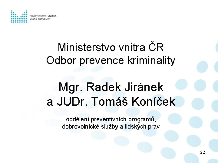 Ministerstvo vnitra ČR Odbor prevence kriminality Mgr. Radek Jiránek a JUDr. Tomáš Koníček oddělení