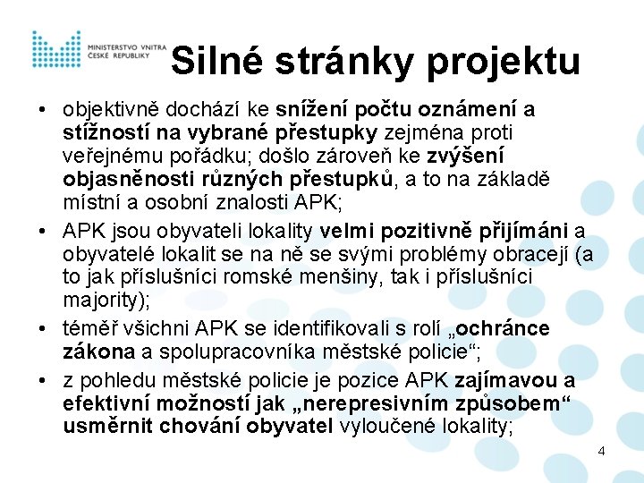 Silné stránky projektu • objektivně dochází ke snížení počtu oznámení a stížností na vybrané