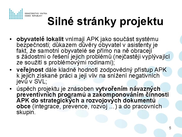 Silné stránky projektu • obyvatelé lokalit vnímají APK jako součást systému bezpečnosti; důkazem důvěry