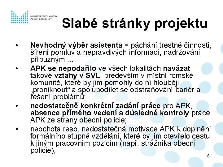 Slabé stránky projektu • • Nevhodný výběr asistenta = páchání trestné činnosti, šíření pomluv